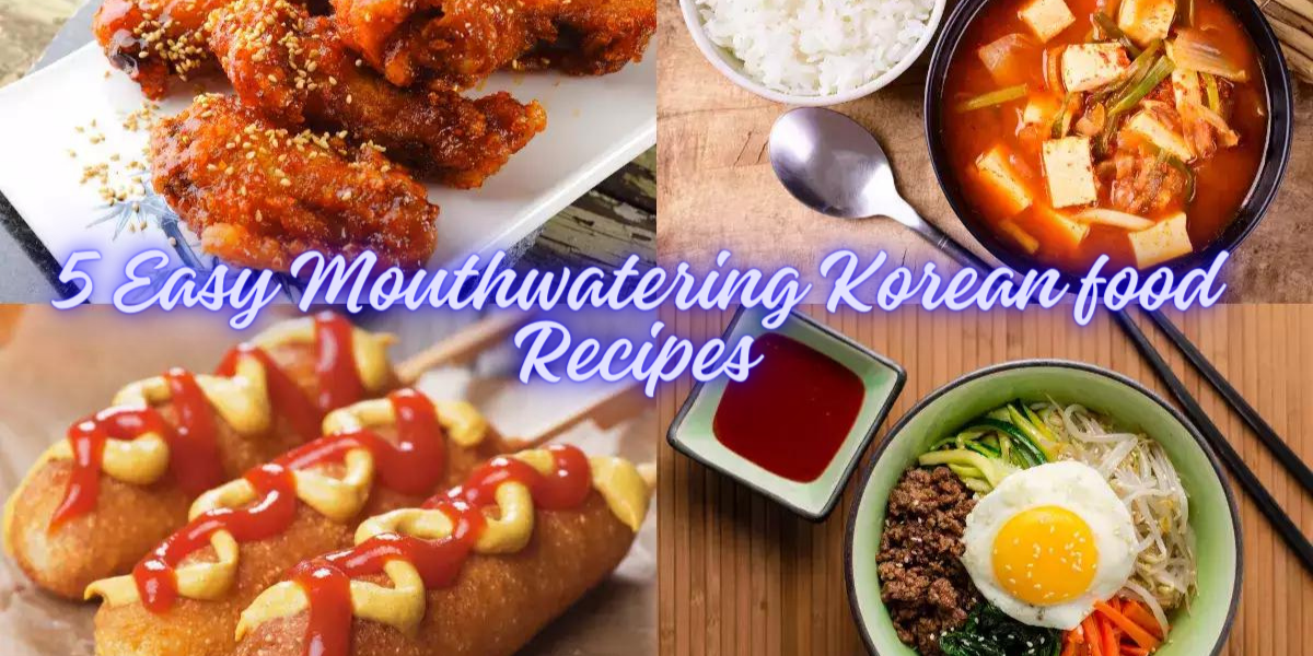 5 Easy Mouthwatering Korean food Recipes